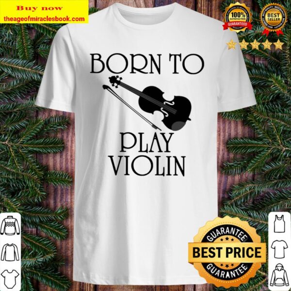 Born To Play Violin Shirt