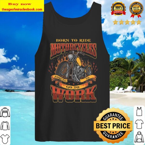 Born To Ride Motorcycles Forced To Go To Work Plain Front – Print On B Tank Top