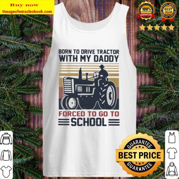 Born to drive tractors with my daddy forced to go to school vintage Tank Top