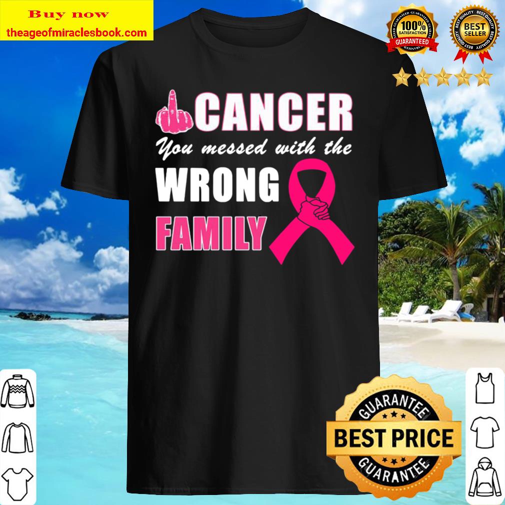 Breast Cancer you messed with the wrong family Shirt