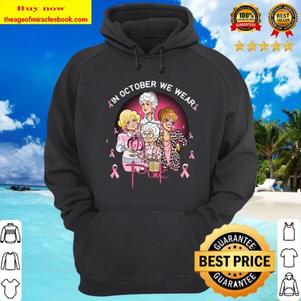 Breast cancer in October we wear pink The Golden Girls Hoodie