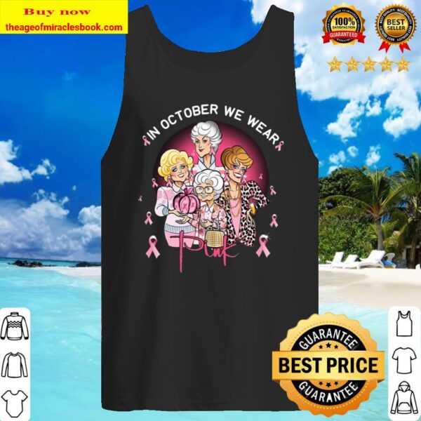 Breast cancer in October we wear pink The Golden Girls Tank Top