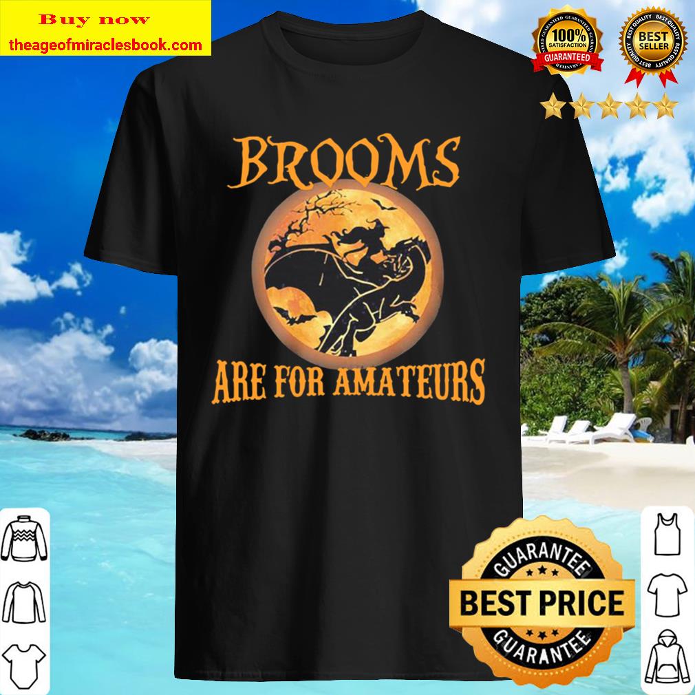 Brooms are for Amateurs Halloween Shirt
