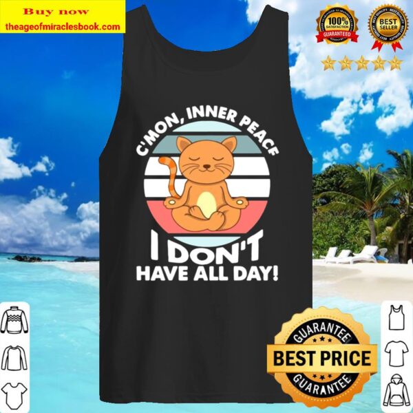 CAT C’MON INNER PEACE I DON’T HAVE ALL DAY Tank Top