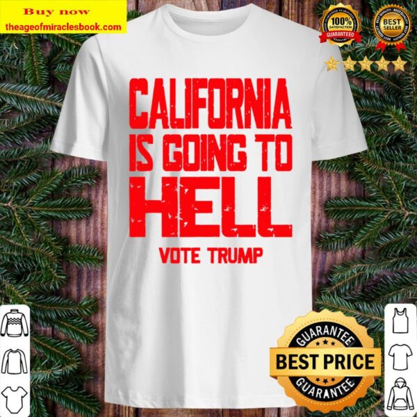California Is Going To Hell Shirt Vote Trump 2020 Shirt