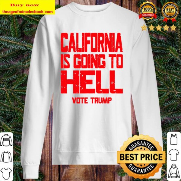 California Is Going To Hell Shirt Vote Trump 2020 Sweater