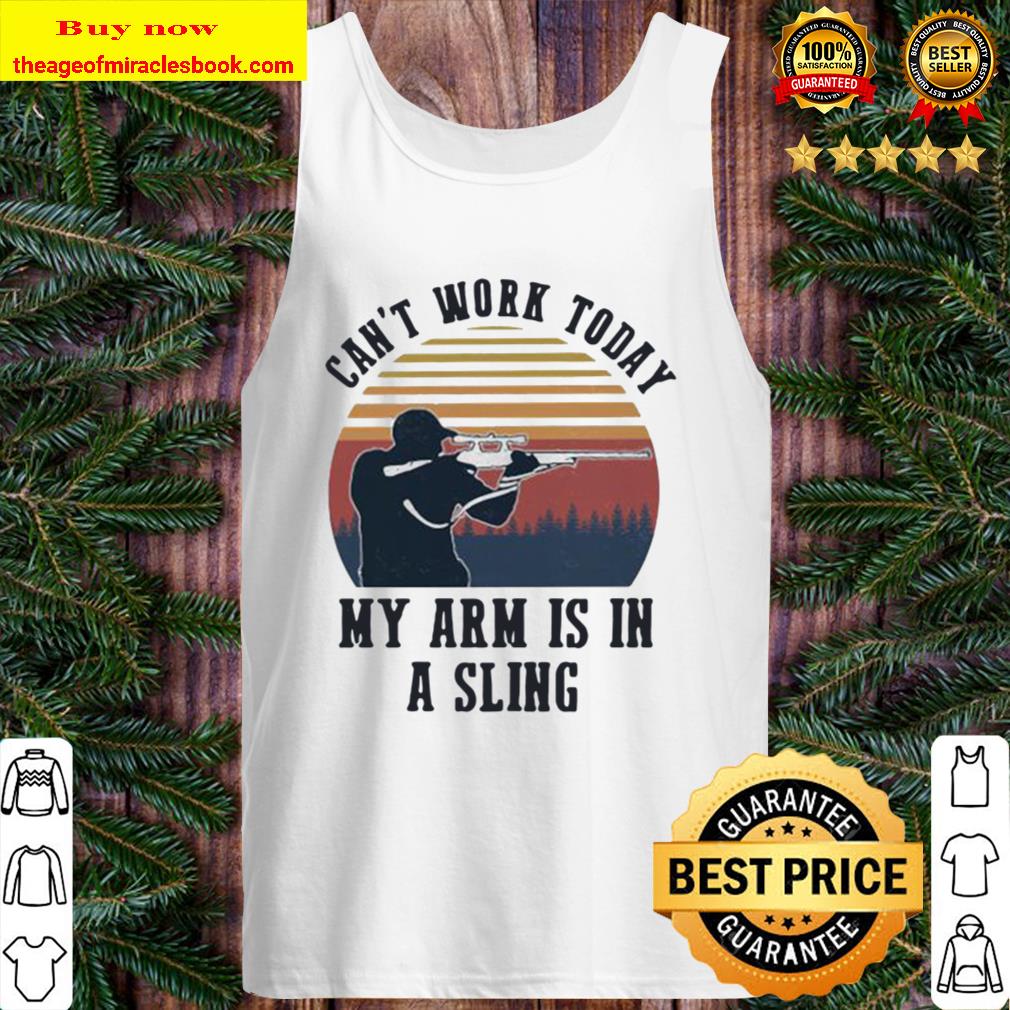 Can’t work today my arm is in a sling hunting vintage Tank Top