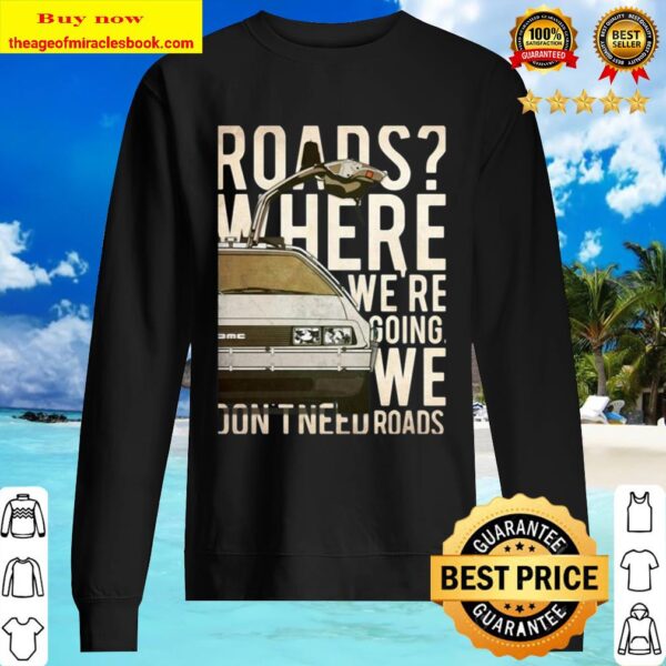 Car Roads Where We’re Going We Don’t Need Roads Sweater