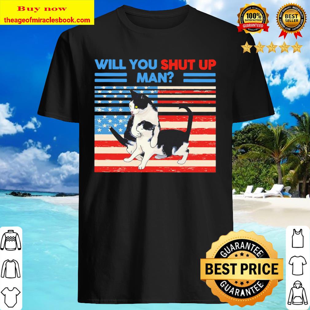 Cats will you shut up Man American flag Shirt