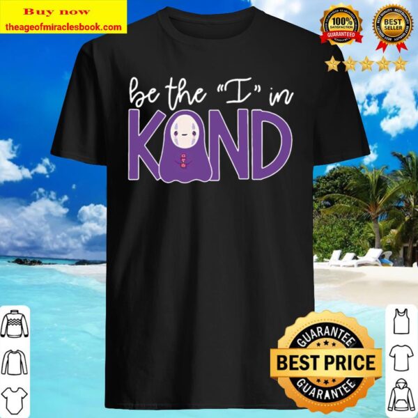 Chihiro be the i in kind Shirt