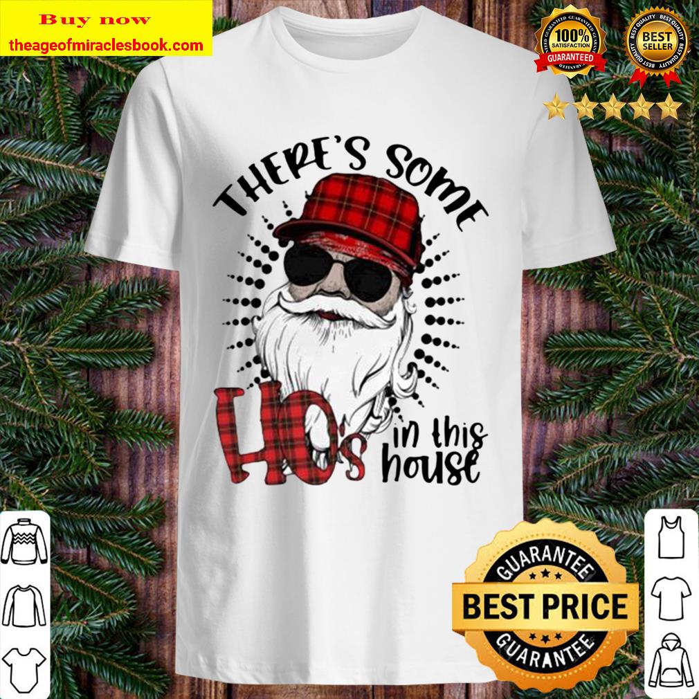 Christmas santa there’s some hoes in this house Shirt, Hoodie, Tank top, Sweater