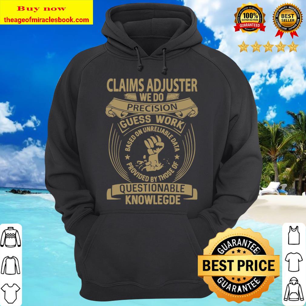 Claims Adjuster Custom Graphic We Do Precision Gift Item Tee Hoodie
