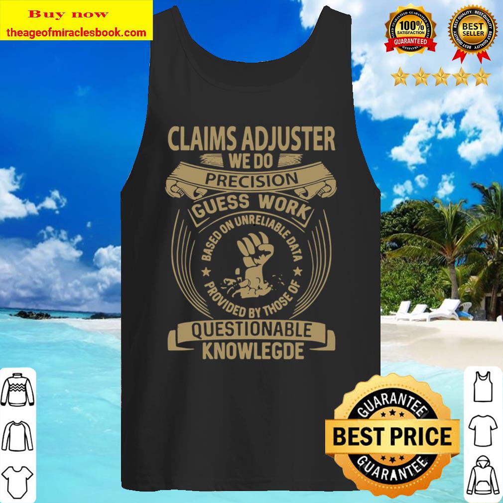 Claims Adjuster Custom Graphic We Do Precision Gift Item Tee Tank Top