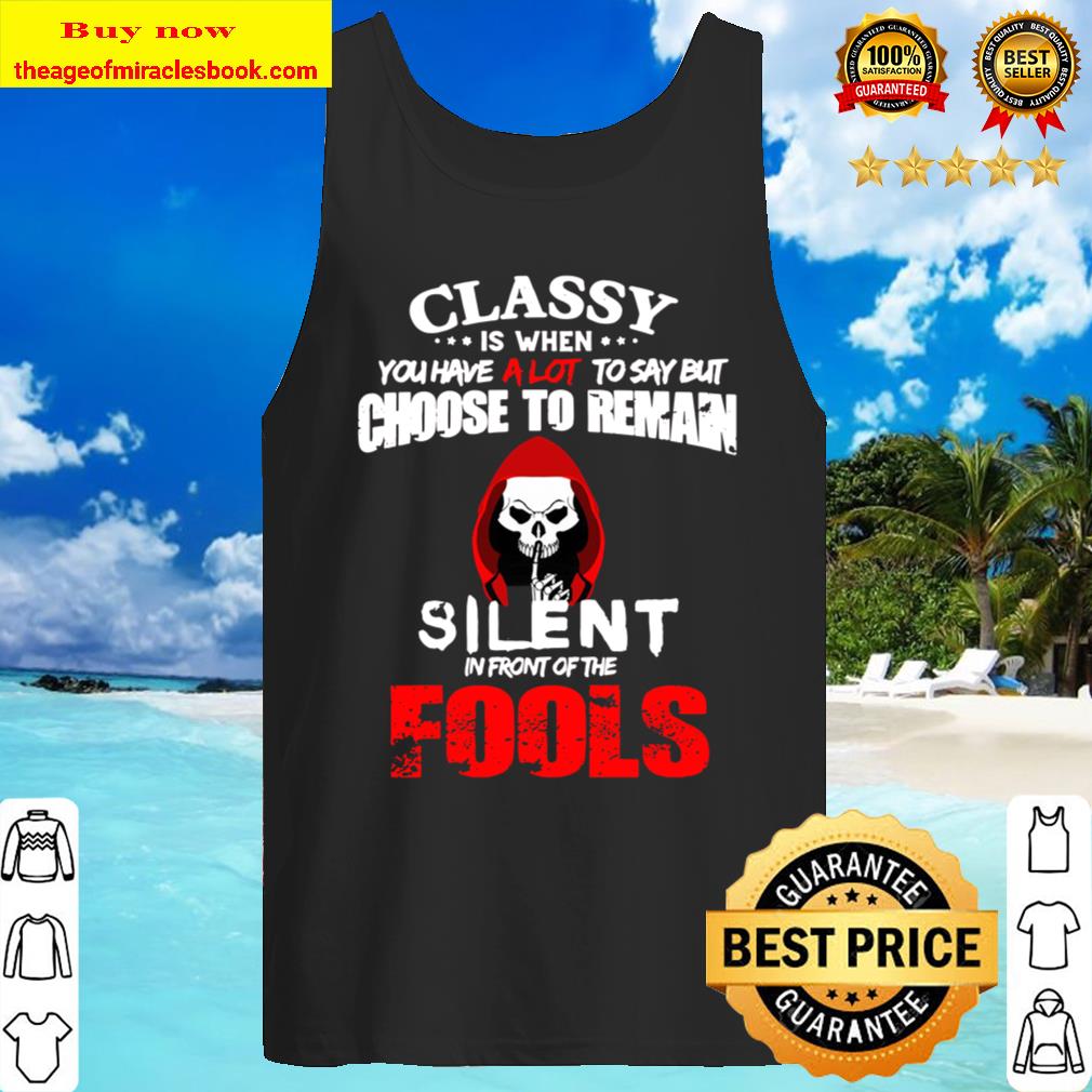 Classy Is When You Have A Lot To Say But Choose To Reman Silent In Fro Tank Top