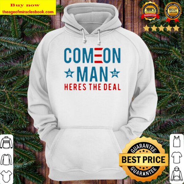 Come On Man Here’s The Deal Hoodie