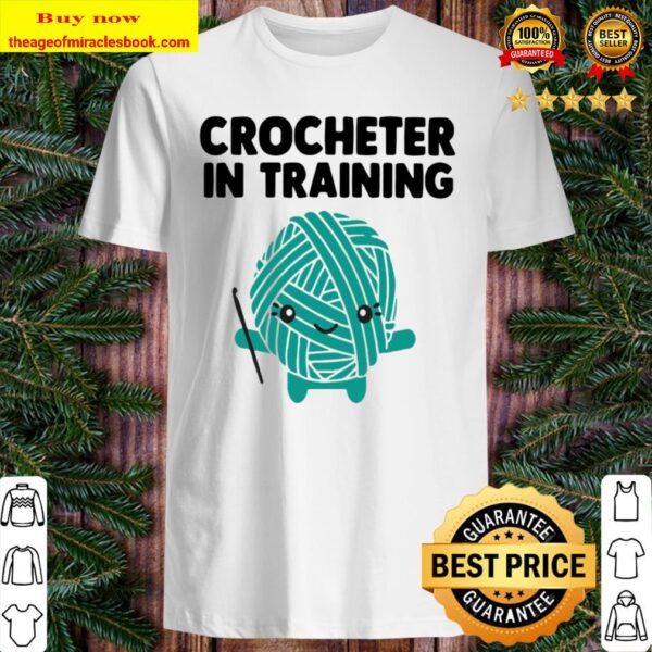 Crocheter In Training Shirt
