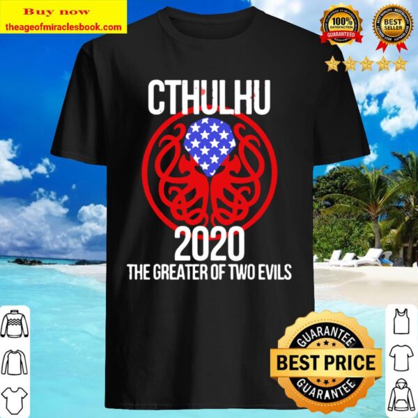 Cthulhu 2020 The Greater Of Two Evils Shirt