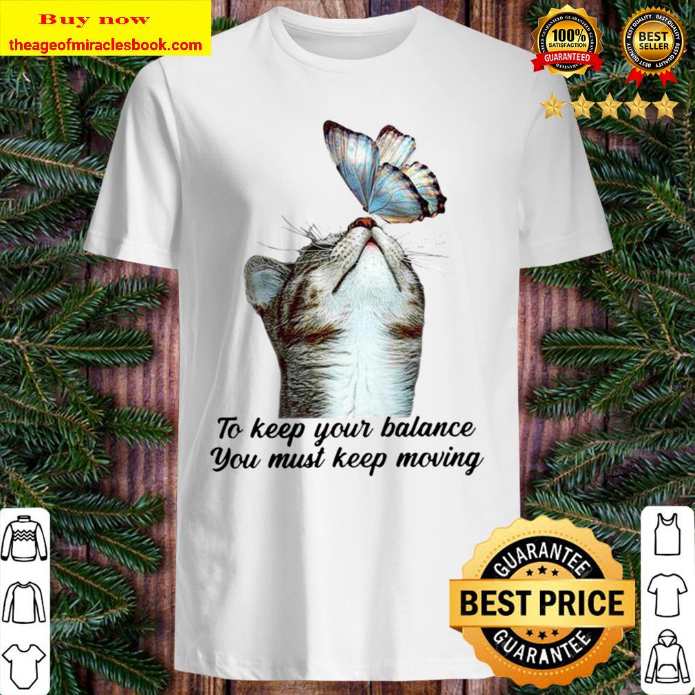 Cute To Keep Our Balance You Must Keep Moving Cat With Butterfly Shirt, Hoodie, Tank top, Sweater