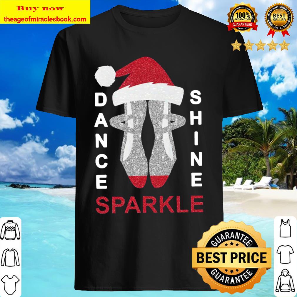 Dance Shine Sparkle Merry Christmas Shirt, Hoodie, Tank top, Sweater