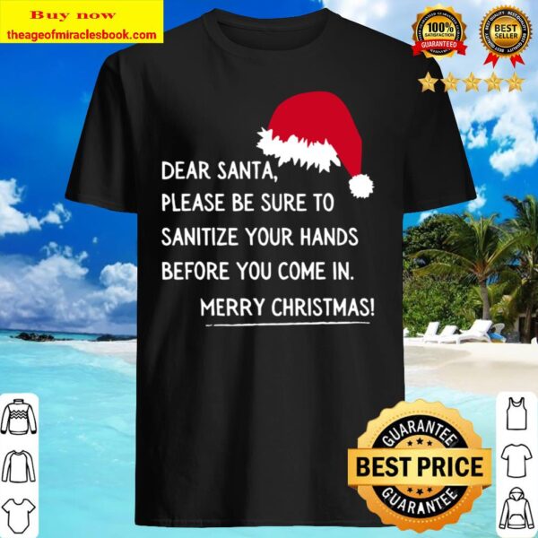 Dear Santa Please Be Sure To Sanitize Your Hands Before You Come In Me Shirt