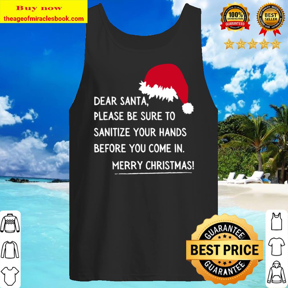 Dear Santa Please Be Sure To Sanitize Your Hands Before You Come In Me Tank Top