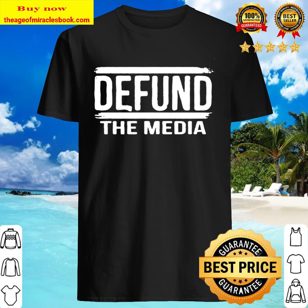 Defund The Media Shirt