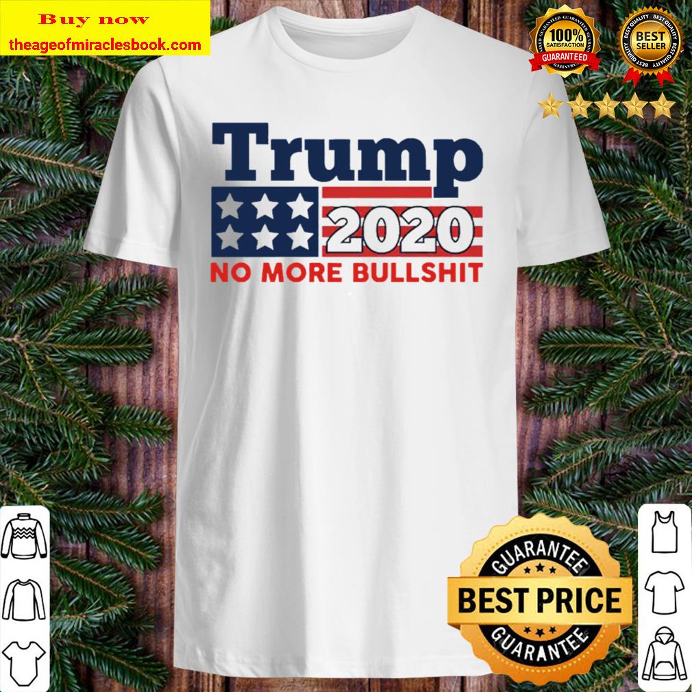 Donald Trump 2020 no more Bullshit Vote shirt, hoodie, tank top, sweater