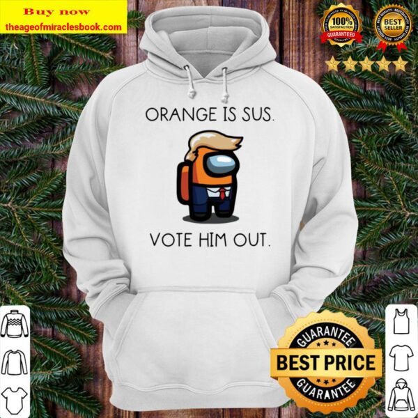 Donald Trump orange is sus vote him out Hoodie