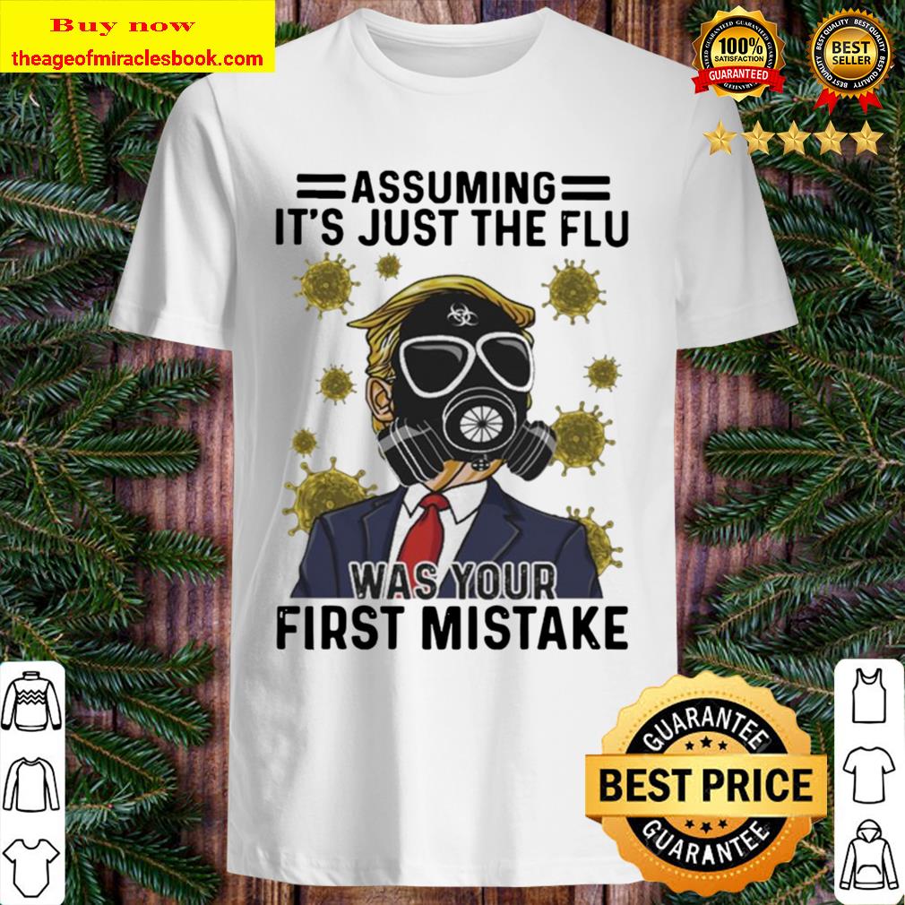 Donald Trump wearing Mask Corona Virus assuming It’s just the flu was your first Mistake Women T-shirt