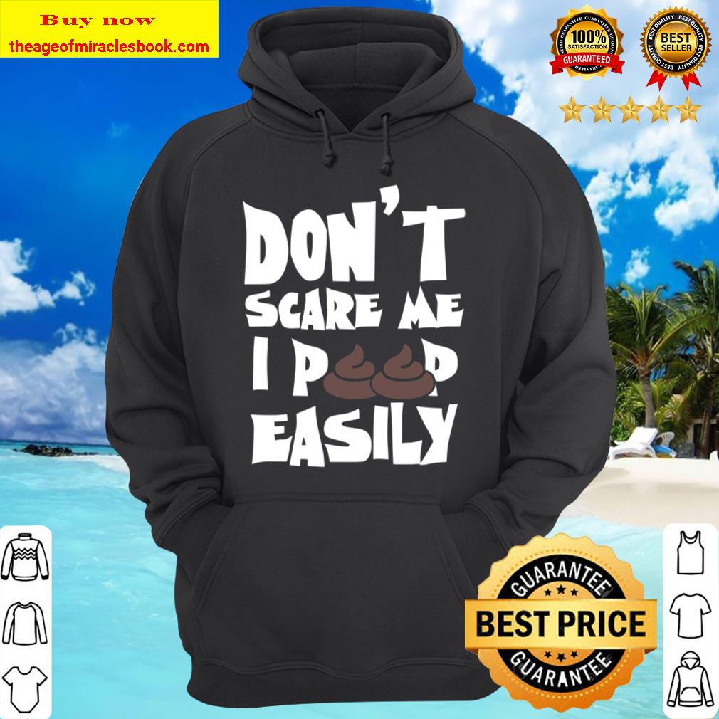 Don´t Scare Me I Poop Easily Halloween Scary Spooky Gift Hoodie