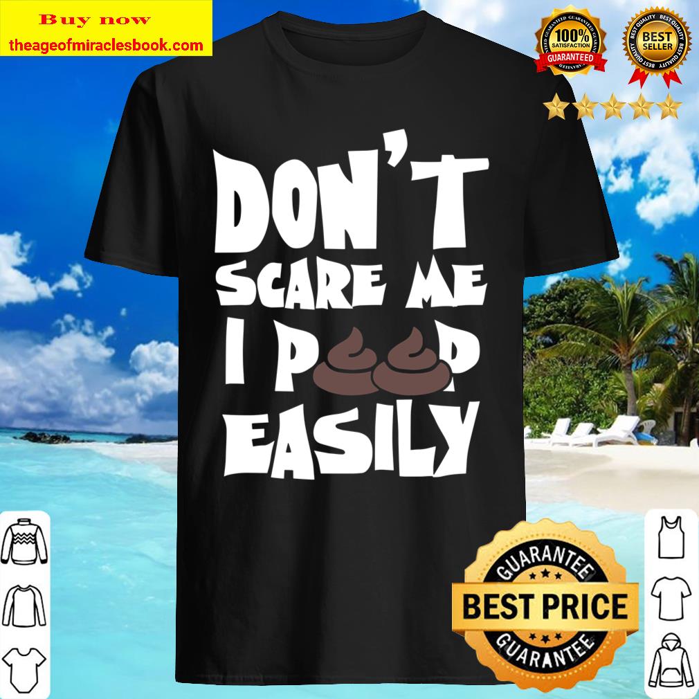 Don’t Scare Me I Poop Easily Halloween Scary Spooky Gift T-Shirt