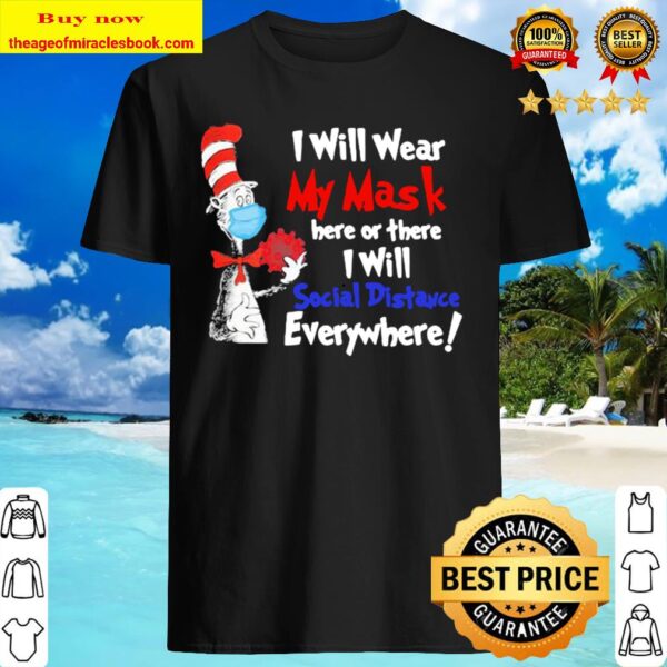 Dr seuss i will wear my mask here or there i will social distancing Shirt