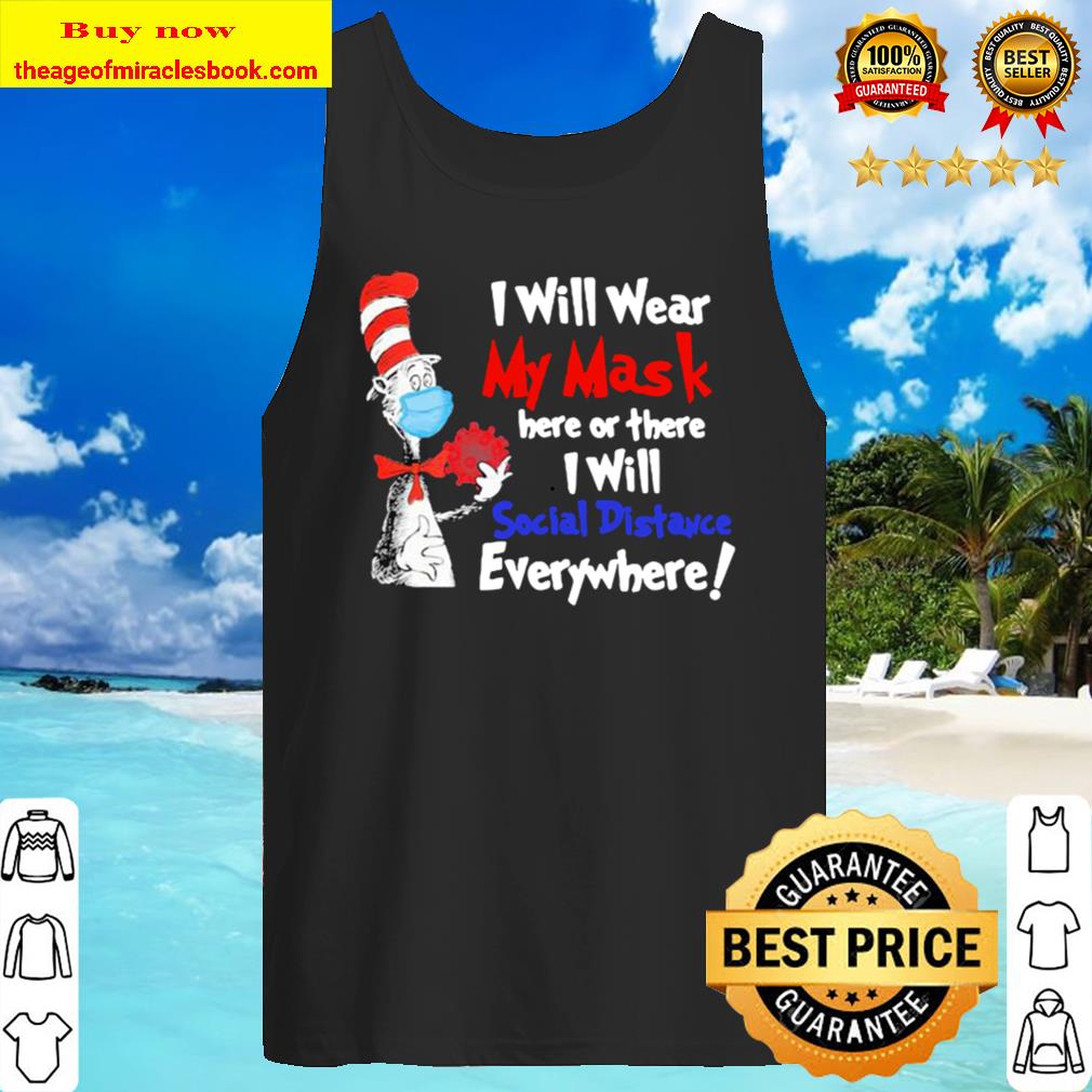Dr seuss i will wear my mask here or there i will social distancing Tank Top