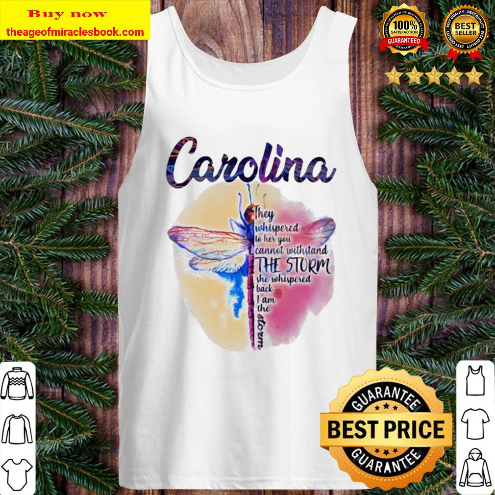 Dragonfly carolina they whispered to her you cannot withstand the stor Tank Top