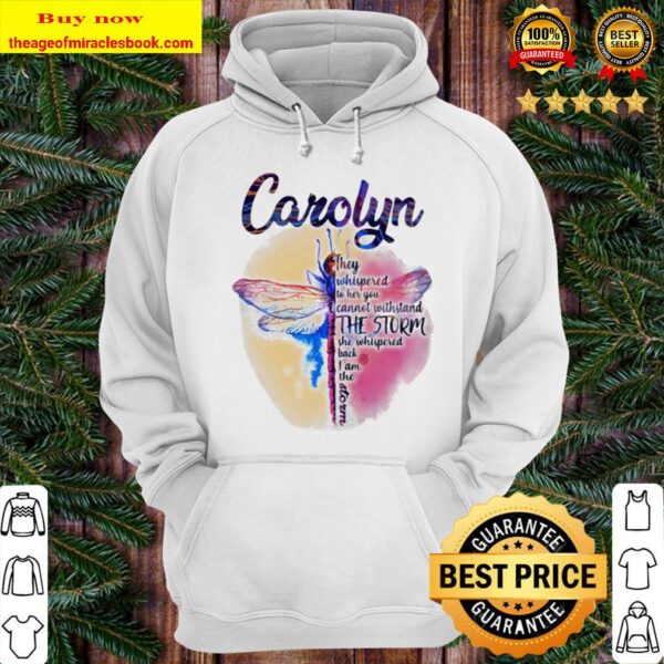 Dragonfly carolyn they whispered to her you cannot withstand the storm Hoodie