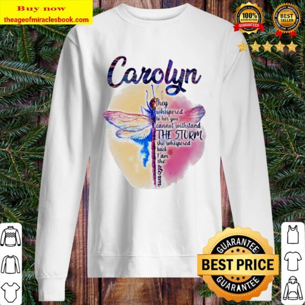 Dragonfly carolyn they whispered to her you cannot withstand the storm Sweater