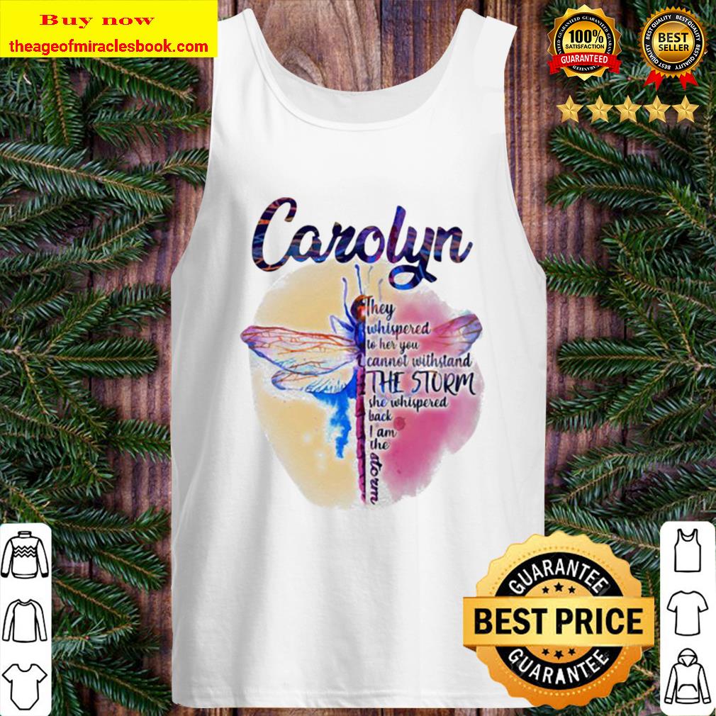 Dragonfly carolyn they whispered to her you cannot withstand the storm Tank Top