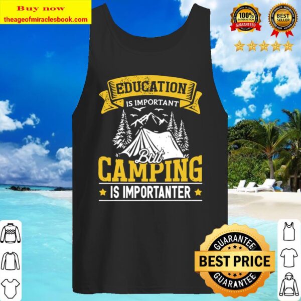 Education Is Important But Camping Is Importanter Tank Top