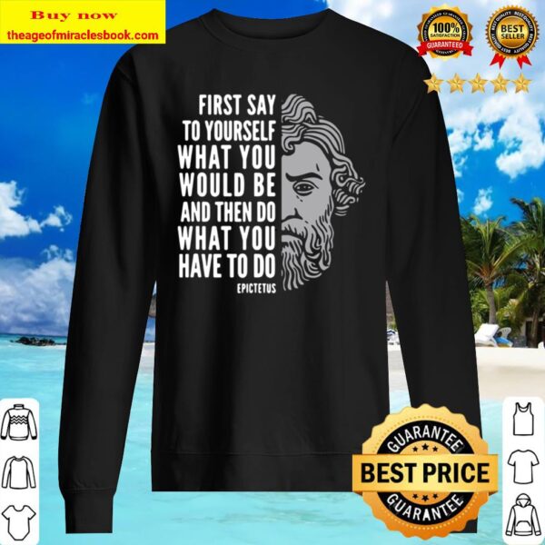 Epictetus Inspirational Quote Do What You Have To Do Sweater