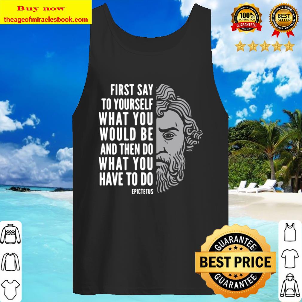 Epictetus Inspirational Quote Do What You Have To Do Tank Top