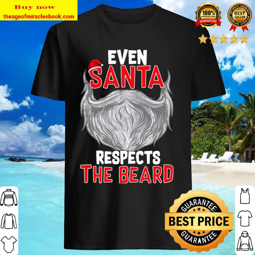Even Santa Respects The Beard Shirt