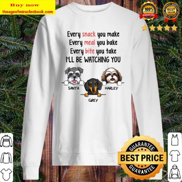 Every Snack You Make, Watching You, Funny Dogs Personalized Custom Sweater