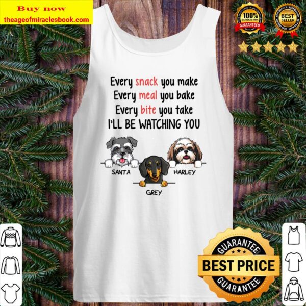 Every Snack You Make, Watching You, Funny Dogs Personalized Custom Tank Top