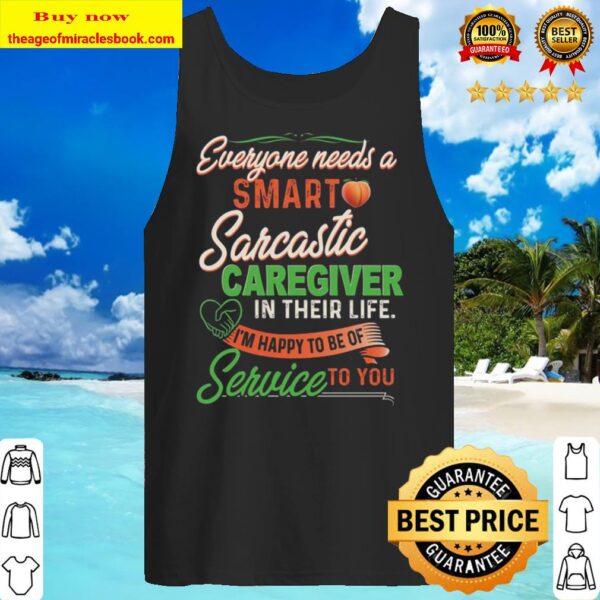 Everyone Needs A Smart Sarcastic Caregiver In Their Life I’m Happy To Tank Top
