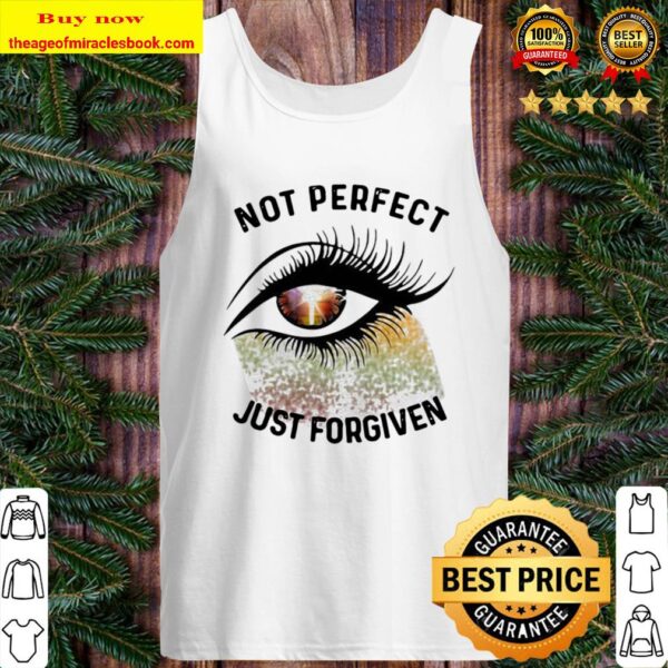 Eyes not perfect just forgiven Tank Top