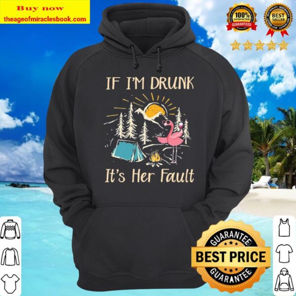 Flamingo drink Wine Camping if I’m drunk it’s Her Fault Hoodie