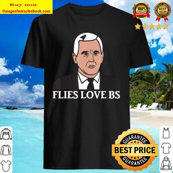 Flies love BS – Mike Pence Fly Hair – Funny Debate Meme Shirt