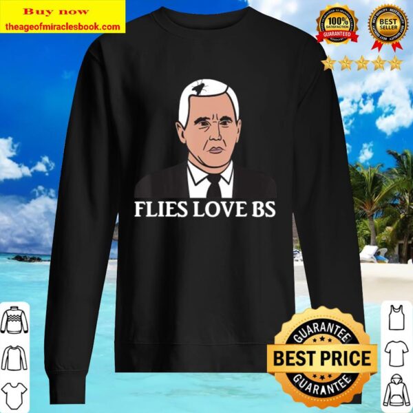 Flies love BS – Mike Pence Fly Hair – Funny Debate Meme Sweater
