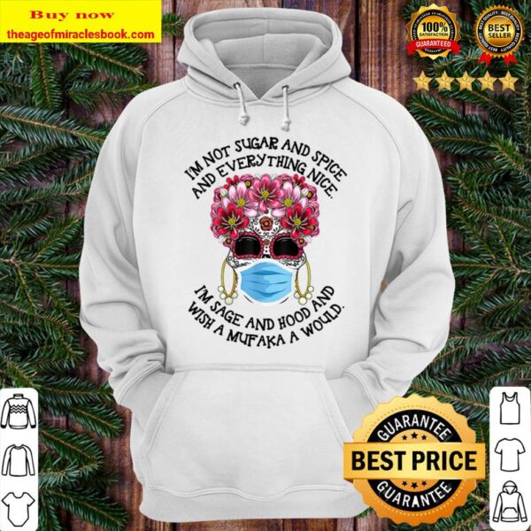 Floral Sugar Skull Mask I’m Not Sugar And Spice And Everything Nice Hoodie