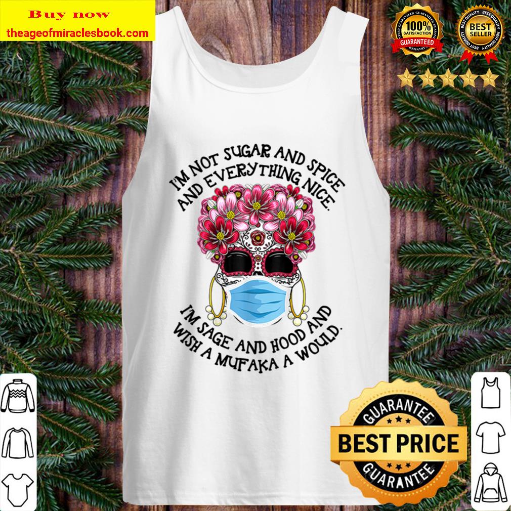 Floral Sugar Skull Mask I’m Not Sugar And Spice And Everything Nice Tank Top